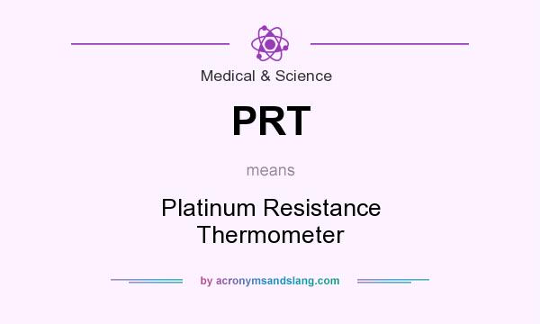 What does PRT mean? It stands for Platinum Resistance Thermometer