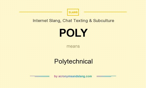 What does POLY mean? It stands for Polytechnical