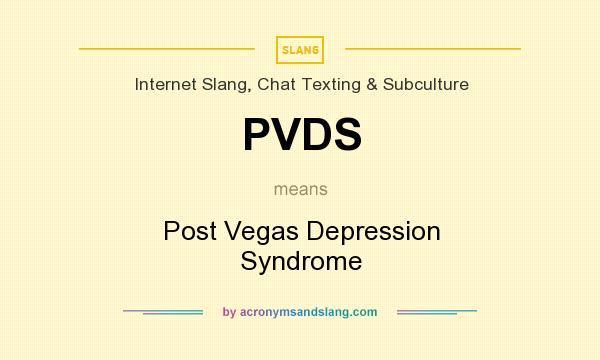 What does PVDS mean? It stands for Post Vegas Depression Syndrome