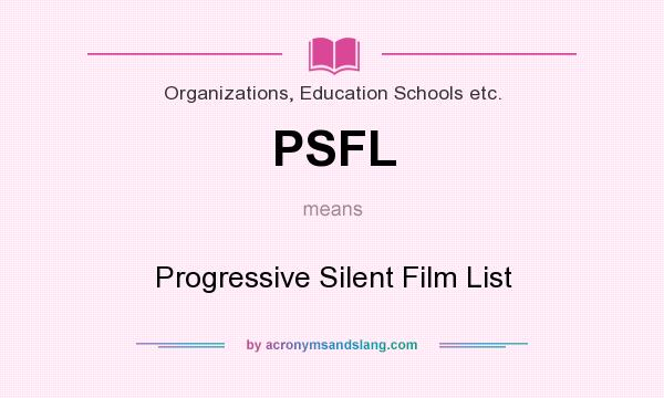 What does PSFL mean? It stands for Progressive Silent Film List