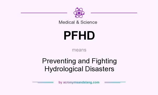 What does PFHD mean? It stands for Preventing and Fighting Hydrological Disasters