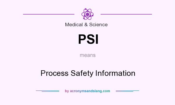 What does PSI mean? It stands for Process Safety Information