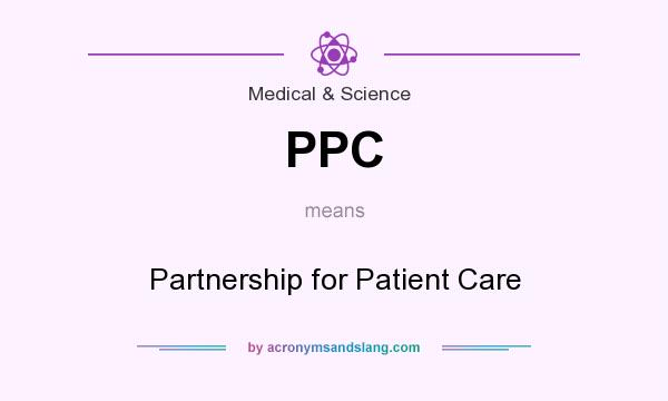 What does PPC mean? It stands for Partnership for Patient Care