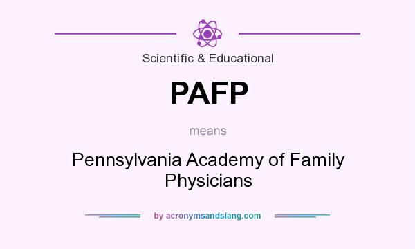 What does PAFP mean? It stands for Pennsylvania Academy of Family Physicians