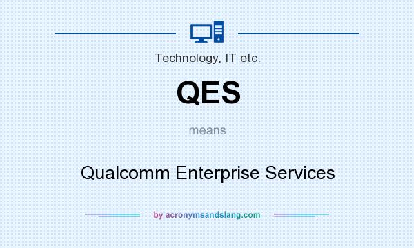 What does QES mean? It stands for Qualcomm Enterprise Services