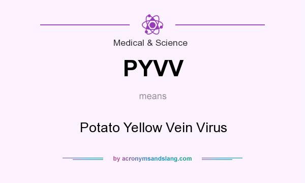 What does PYVV mean? It stands for Potato Yellow Vein Virus