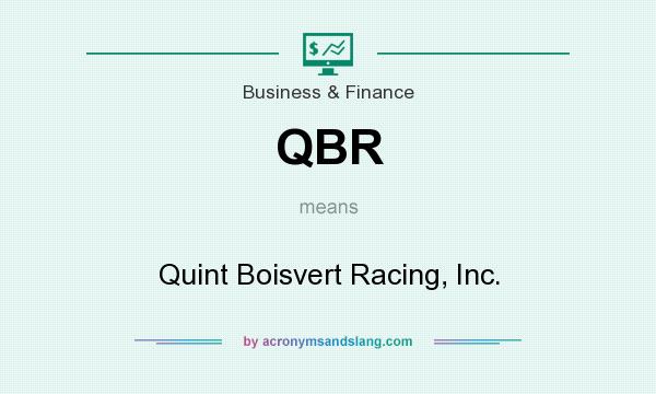 What does QBR mean? It stands for Quint Boisvert Racing, Inc.