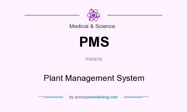 What does PMS mean? It stands for Plant Management System