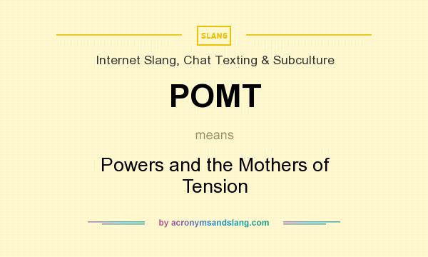 What does POMT mean? It stands for Powers and the Mothers of Tension