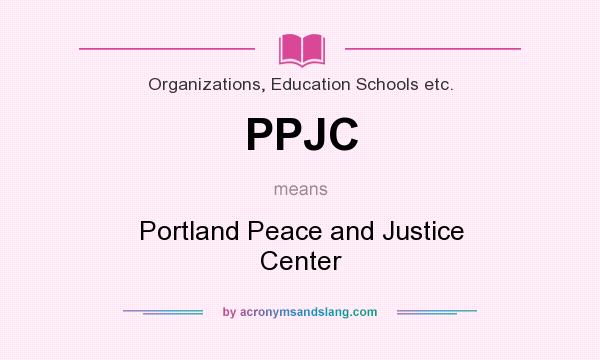 What does PPJC mean? It stands for Portland Peace and Justice Center