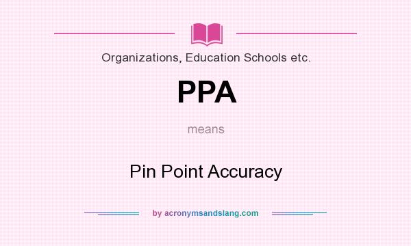 What does PPA mean? It stands for Pin Point Accuracy