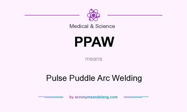What does PPAW mean? It stands for Pulse Puddle Arc Welding