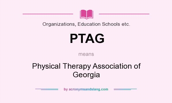 What does PTAG mean? It stands for Physical Therapy Association of Georgia
