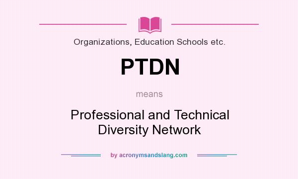 What does PTDN mean? It stands for Professional and Technical Diversity Network