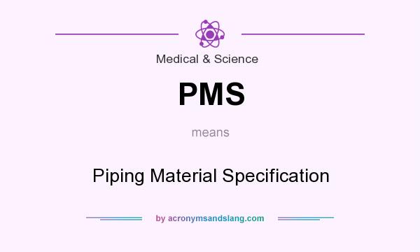 What does PMS mean? It stands for Piping Material Specification