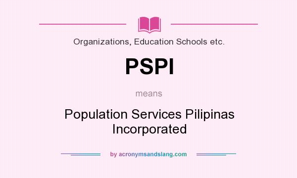 What does PSPI mean? It stands for Population Services Pilipinas Incorporated