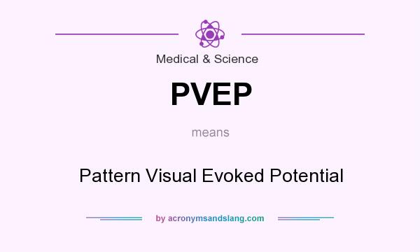 What does PVEP mean? It stands for Pattern Visual Evoked Potential