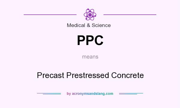 What does PPC mean? It stands for Precast Prestressed Concrete
