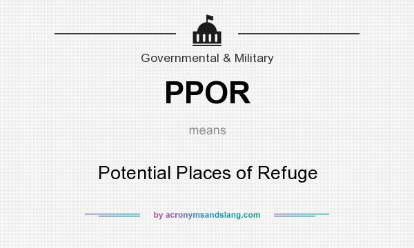 What does PPOR mean? It stands for Potential Places of Refuge
