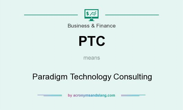 What does PTC mean? It stands for Paradigm Technology Consulting