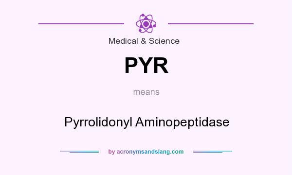 What does PYR mean? It stands for Pyrrolidonyl Aminopeptidase
