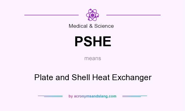 What does PSHE mean? It stands for Plate and Shell Heat Exchanger