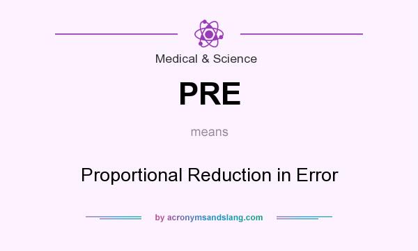 What does PRE mean? It stands for Proportional Reduction in Error