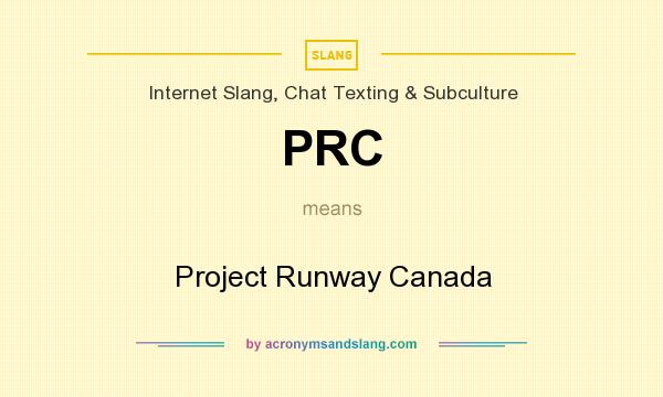 What does PRC mean? It stands for Project Runway Canada