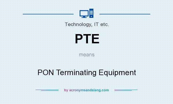 What does PTE mean? It stands for PON Terminating Equipment