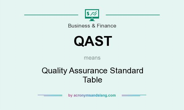 What does QAST mean? It stands for Quality Assurance Standard Table