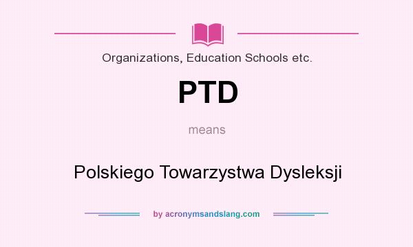 What does PTD mean? It stands for Polskiego Towarzystwa Dysleksji