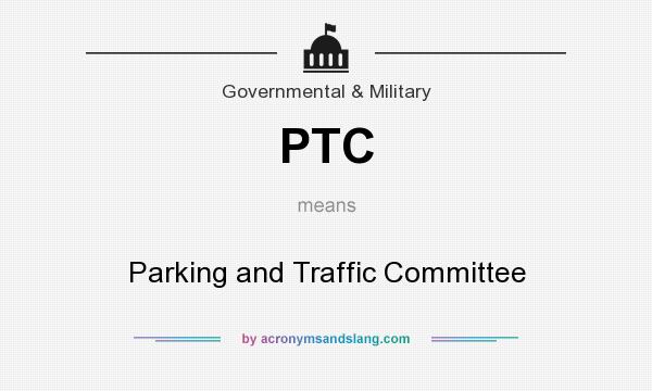 What does PTC mean? It stands for Parking and Traffic Committee