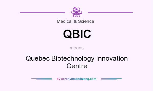 What does QBIC mean? It stands for Quebec Biotechnology Innovation Centre