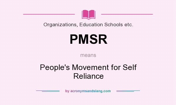 What does PMSR mean? It stands for People`s Movement for Self Reliance