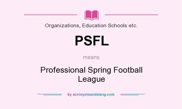 What does PSFL mean? It stands for Professional Spring Football League