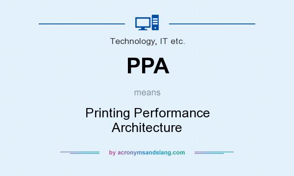What does PPA mean? It stands for Printing Performance Architecture