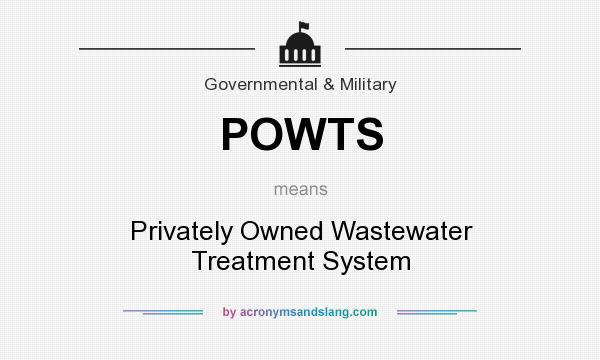 What does POWTS mean? It stands for Privately Owned Wastewater Treatment System