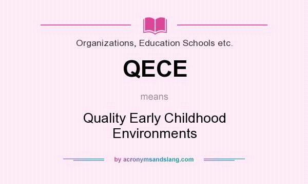 What does QECE mean? It stands for Quality Early Childhood Environments