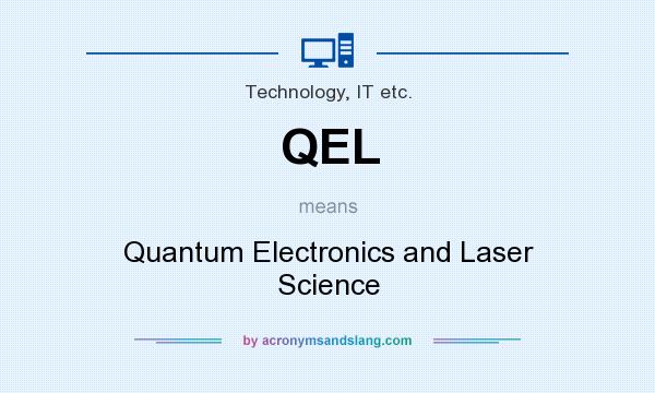 What does QEL mean? It stands for Quantum Electronics and Laser Science
