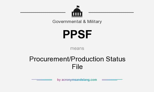 What does PPSF mean? It stands for Procurement/Production Status File
