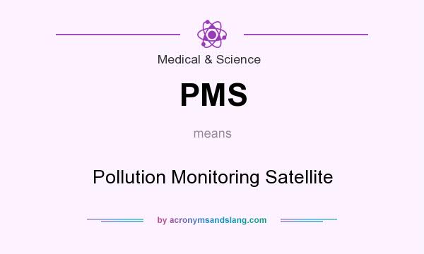 What does PMS mean? It stands for Pollution Monitoring Satellite
