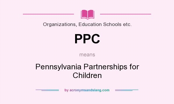 What does PPC mean? It stands for Pennsylvania Partnerships for Children