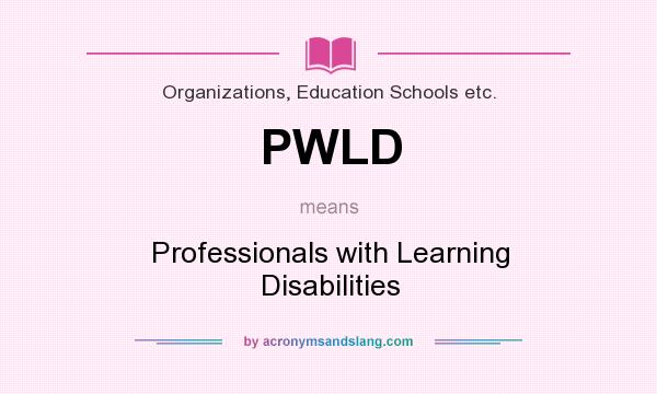 What does PWLD mean? It stands for Professionals with Learning Disabilities