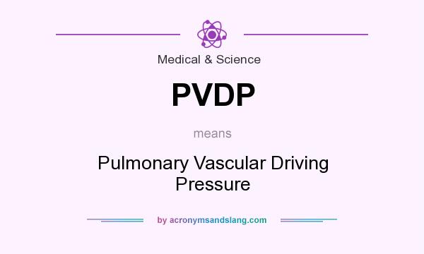 What does PVDP mean? It stands for Pulmonary Vascular Driving Pressure