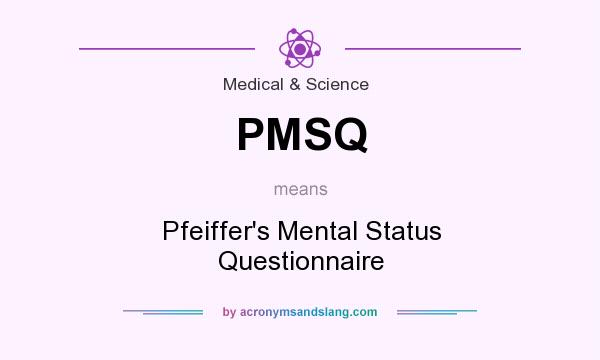 What does PMSQ mean? It stands for Pfeiffer`s Mental Status Questionnaire