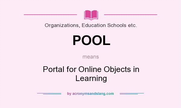 What does POOL mean? It stands for Portal for Online Objects in Learning