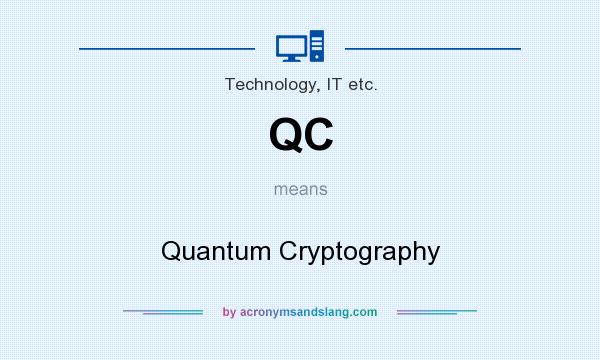 What does QC mean? It stands for Quantum Cryptography