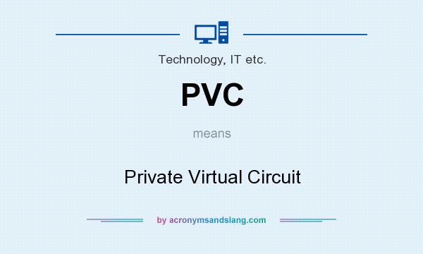 What does PVC mean? It stands for Private Virtual Circuit