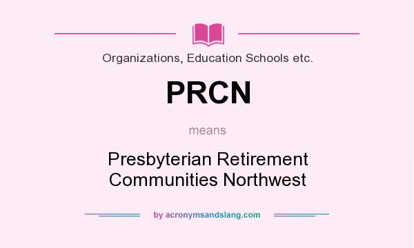 What does PRCN mean? It stands for Presbyterian Retirement Communities Northwest