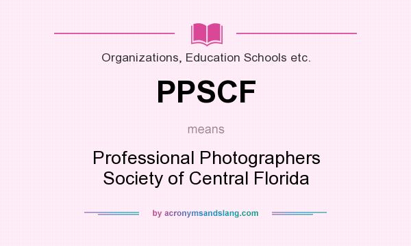 What does PPSCF mean? It stands for Professional Photographers Society of Central Florida